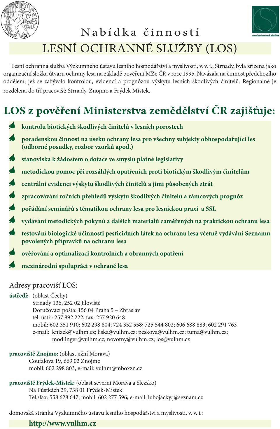 Navázala na činnost předchozího oddělení, jež se zabývalo kontrolou, evidencí a prognózou výskytu lesních škodlivých činitelů.