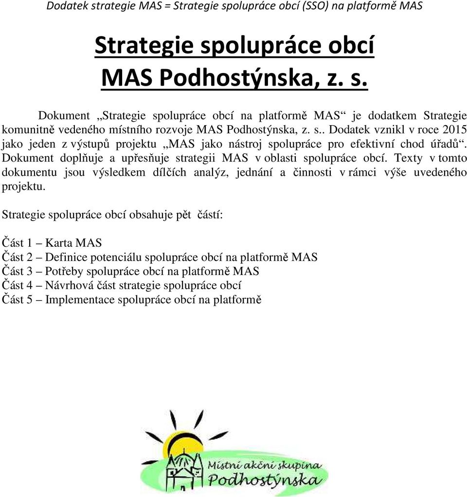 Texty v tomto dokumentu jsou výsledkem dílčích analýz, jednání a činnosti v rámci výše uvedeného projektu.