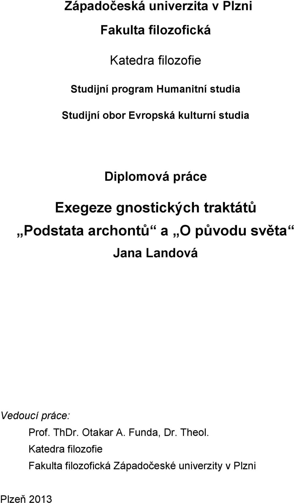 traktátů Podstata archontů a O původu světa Jana Landová Vedoucí práce: Prof. ThDr. Otakar A.