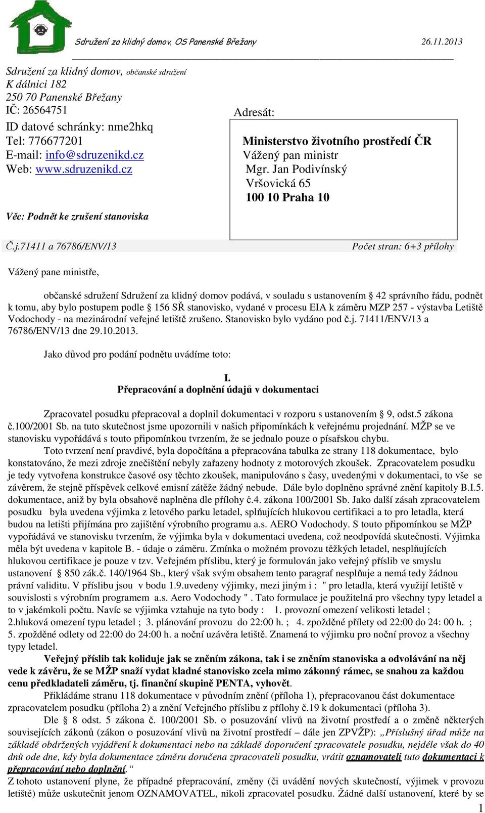 71411 a 76786/ENV/13 Počet stran: 6+3 přílohy Vážený pane ministře, občanské sdružení Sdružení za klidný domov podává, v souladu s ustanovením 42 správního řádu, podnět k tomu, aby bylo postupem