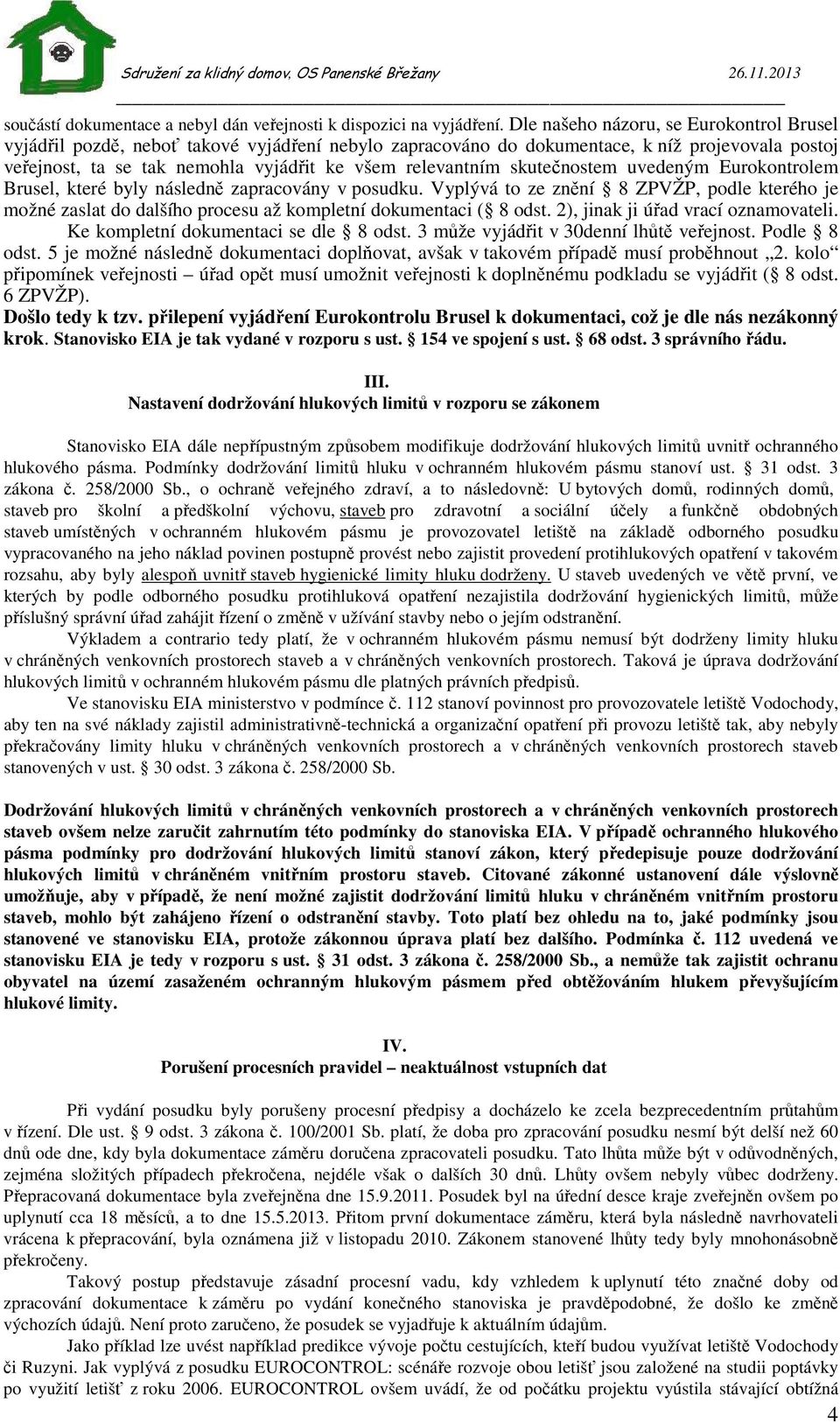 skutečnostem uvedeným Eurokontrolem Brusel, které byly následně zapracovány v posudku. Vyplývá to ze znění 8 ZPVŽP, podle kterého je možné zaslat do dalšího procesu až kompletní dokumentaci ( 8 odst.