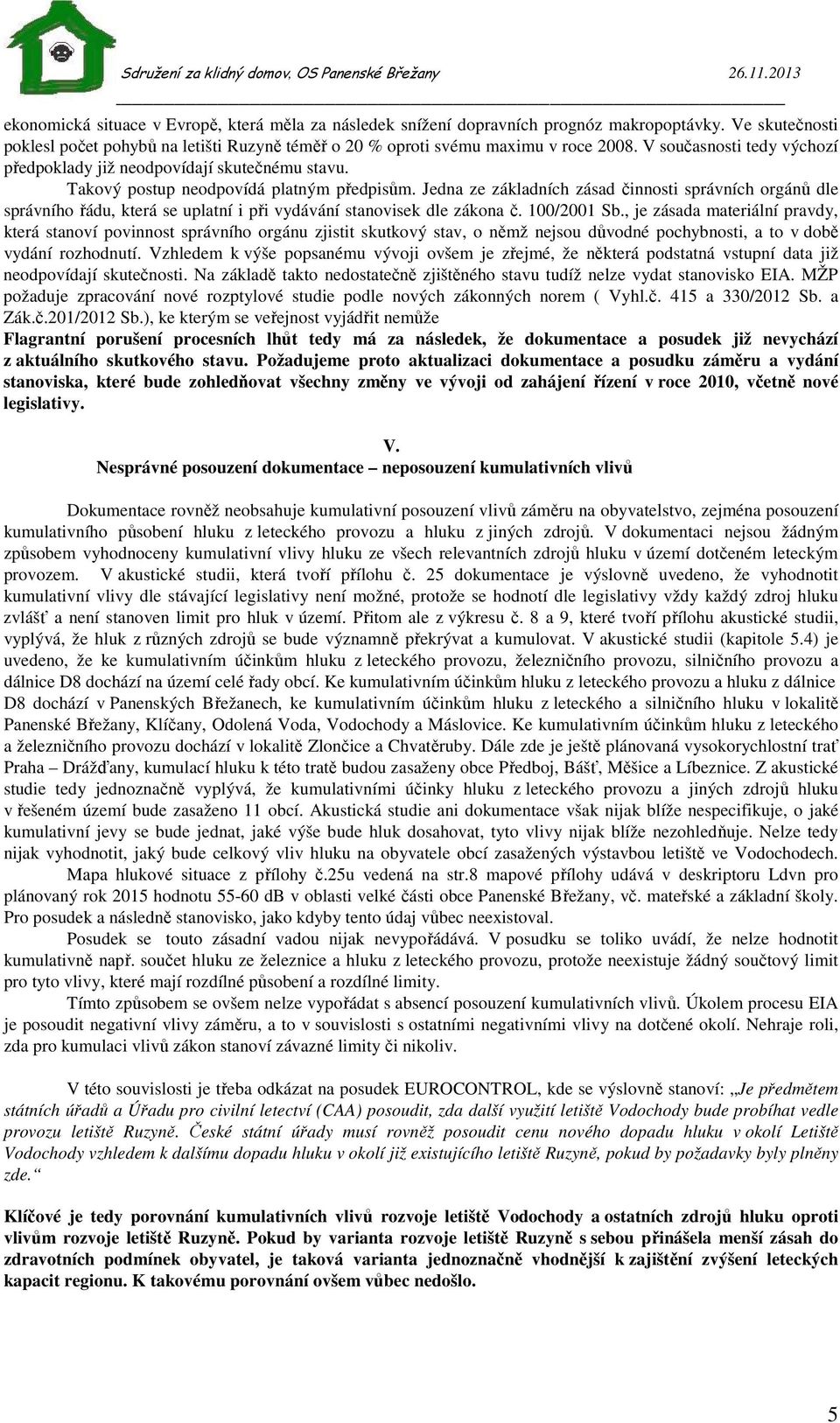 Jedna ze základních zásad činnosti správních orgánů dle správního řádu, která se uplatní i při vydávání stanovisek dle zákona č. 100/2001 Sb.