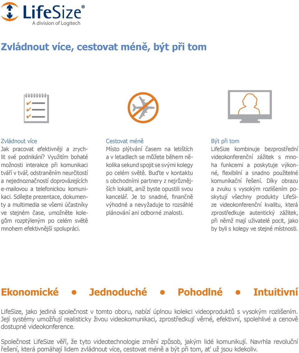 Sdílejte prezentace, dokumenty a multimedia se všemi účastníky ve stejném čase, umožněte kolegům rozptýleným po celém světě mnohem efektivnější spolupráci.