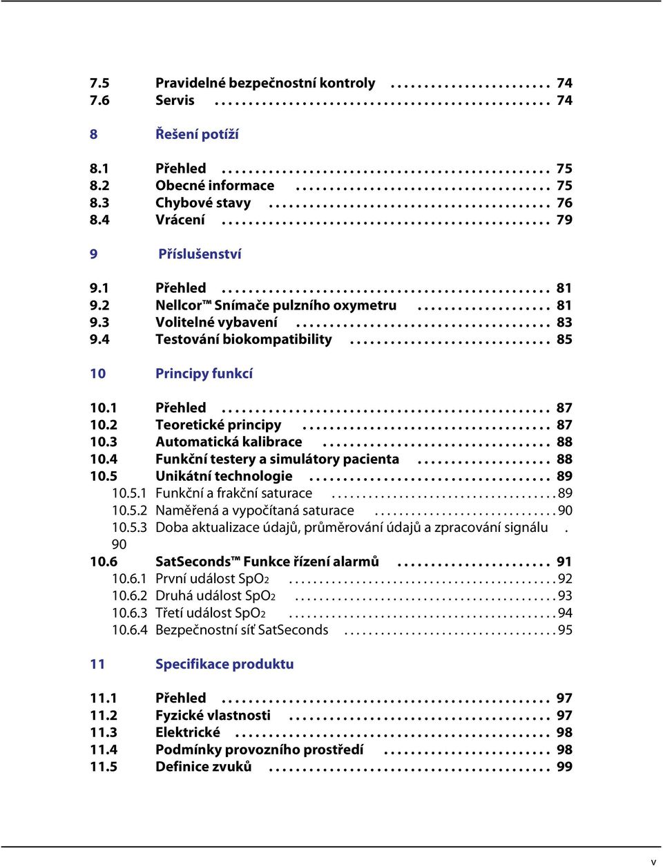 1 Přehled................................................. 81 9.2 Nellcor Snímače pulzního oxymetru.................... 81 9.3 Volitelné vybavení...................................... 83 9.