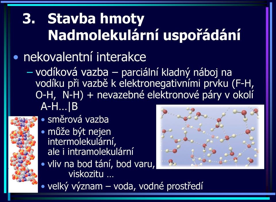 v okolí A-H B směrová vazba může být nejen intermolekulární, ale i