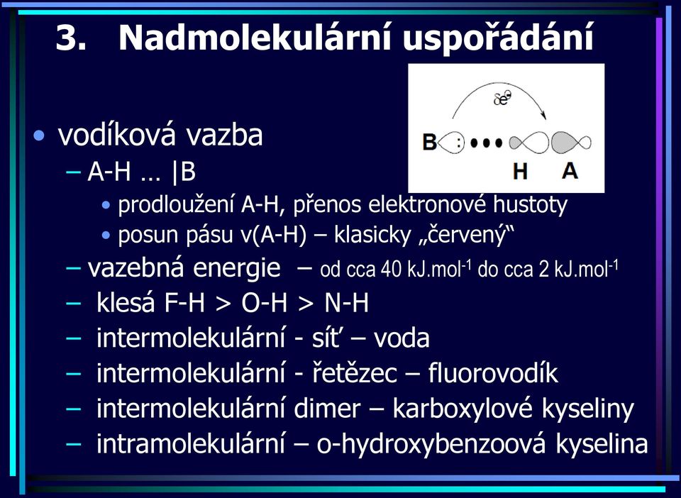 mol -1 klesá F-H > O-H > N-H intermolekulární - síť voda intermolekulární - řetězec