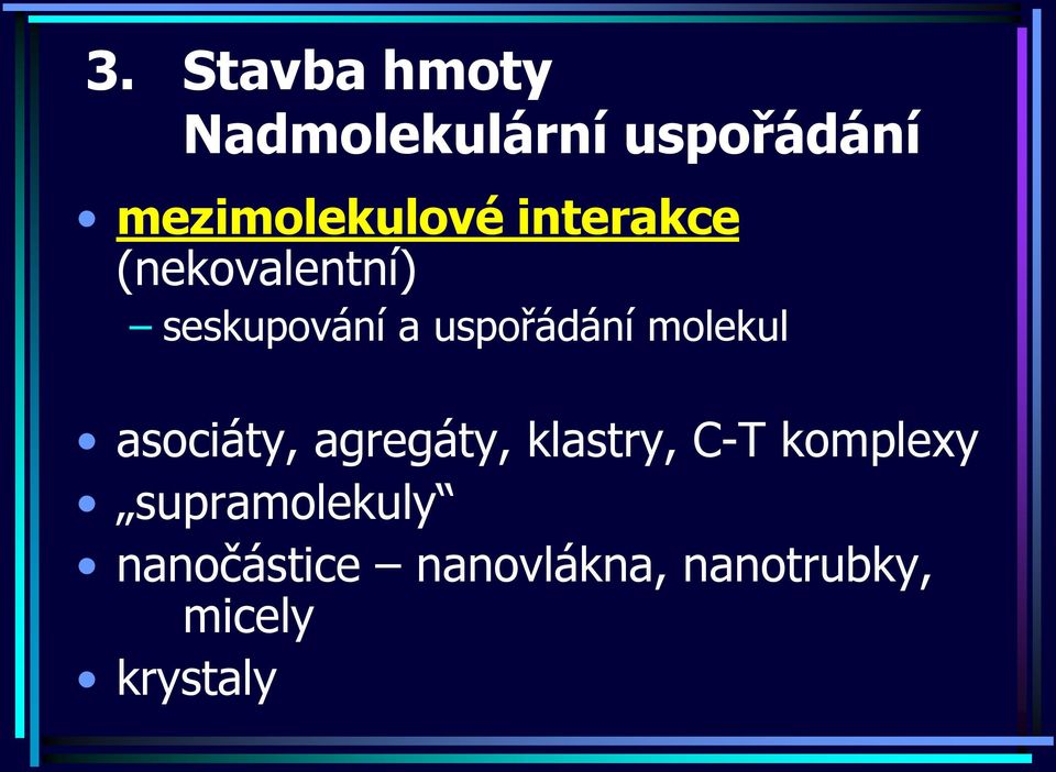 agregáty, klastry, C-T komplexy