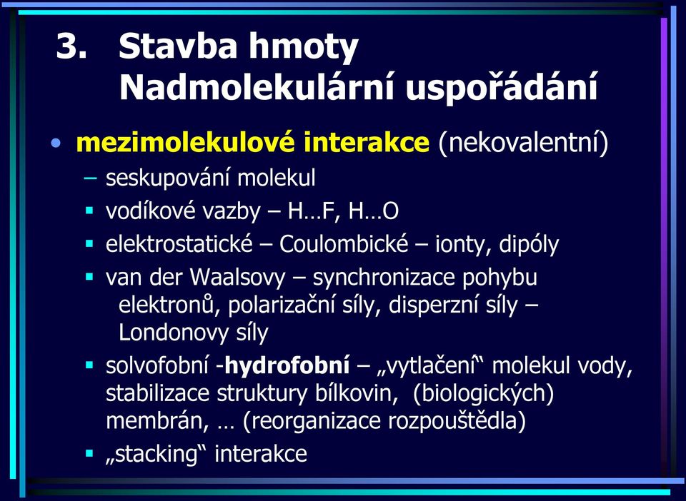 polarizační síly, disperzní síly Londonovy síly solvofobní -hydrofobní vytlačení molekul