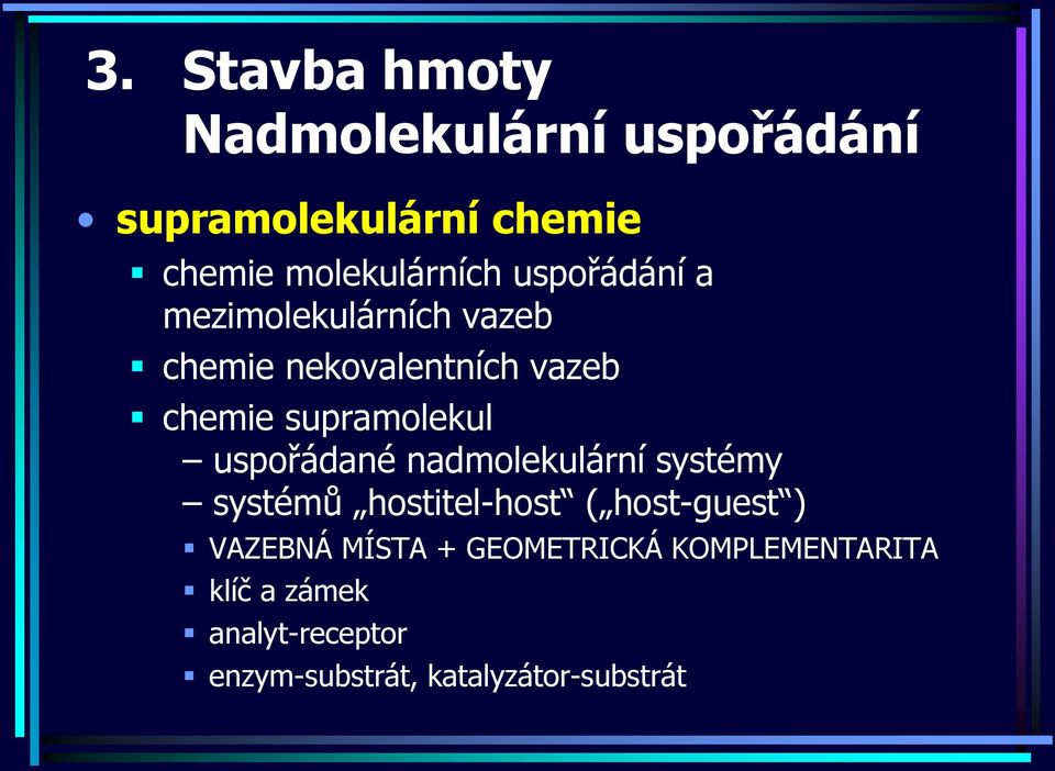nadmolekulární systémy systémů hostitel-host ( host-guest ) VAZEBNÁ MÍSTA +