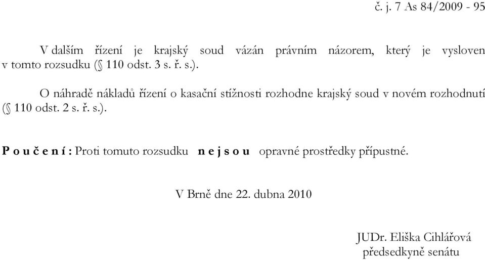O náhradě nákladů řízení o kasační stížnosti rozhodne krajský soud v novém rozhodnutí ( 110 odst.