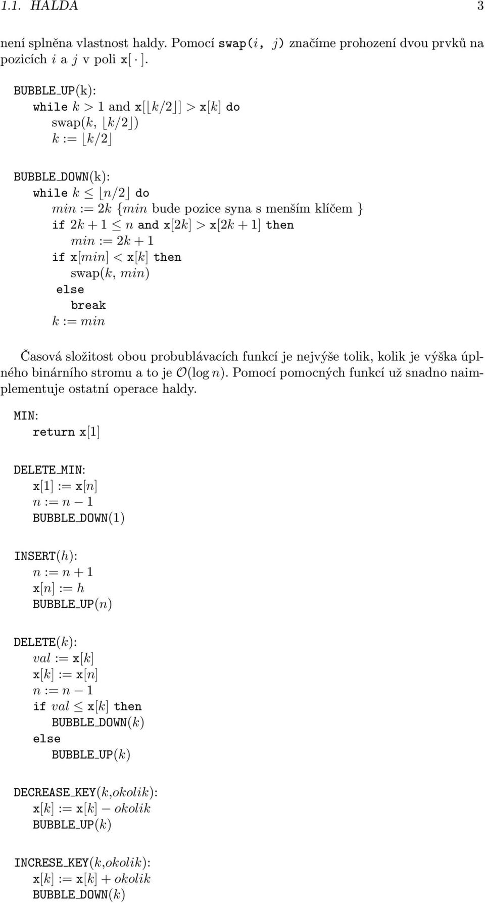 if x[min] < x[k] then swap(k, min) else break k := min Časová složitost obou probublávacích funkcí je nejvýše tolik, kolik je výška úplného binárního stromu a to je O(log n).