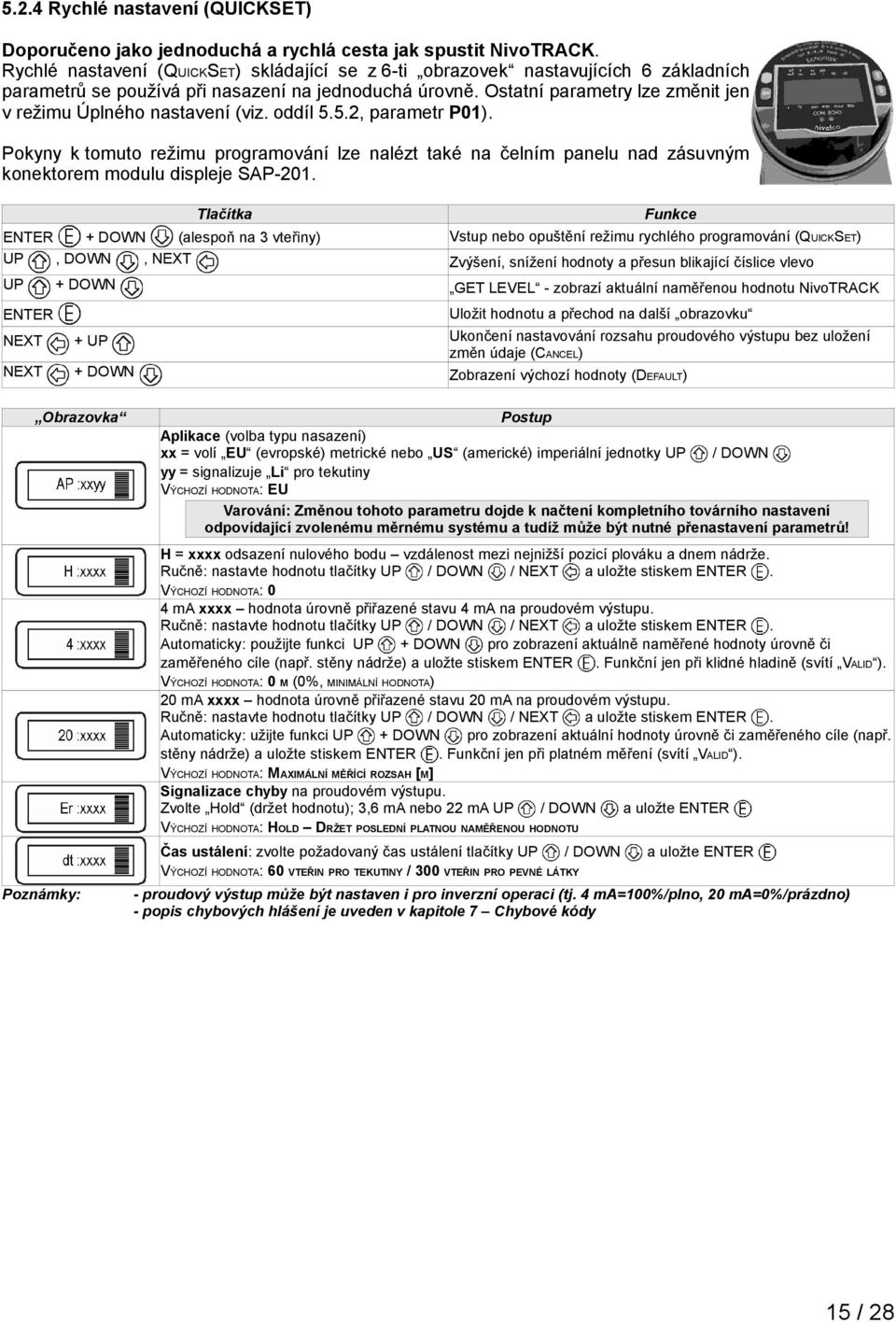 Ostatní parametry lze změnit jen v režimu Úplného nastavení (viz. oddíl 5.5.2, parametr P01).