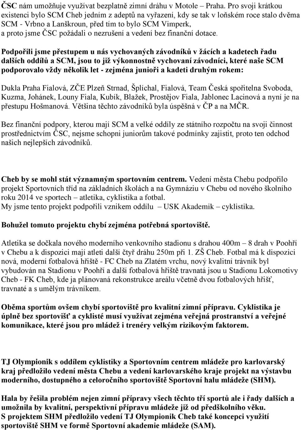 nezrušení a vedení bez finanční dotace.