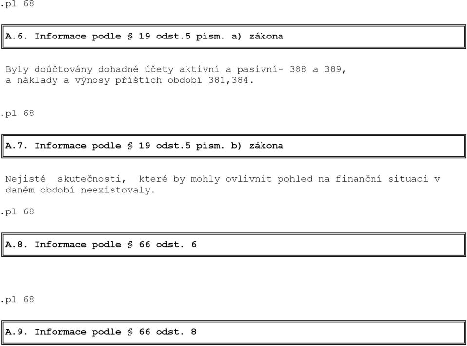 příštích období 381,384. A.7. Informace podle 19 odst.5 písm.