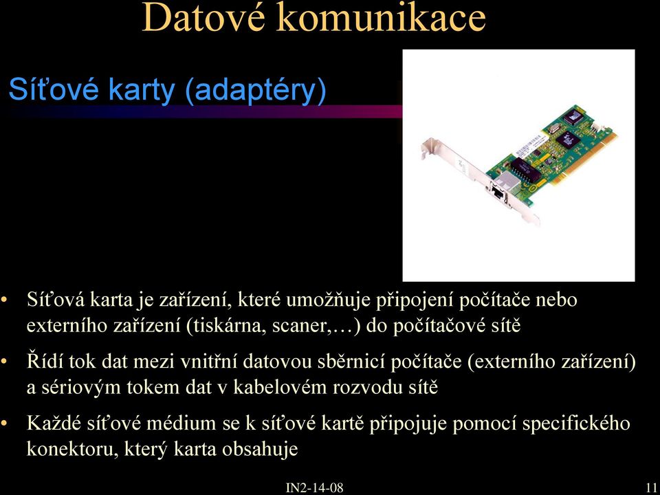 sběrnicí počítače (externího zařízení) a sériovým tokem dat v kabelovém rozvodu sítě Každé