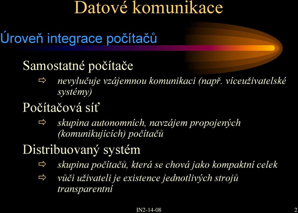 víceuživatelské systémy) Počítačová síť skupina autonomních, navzájem propojených