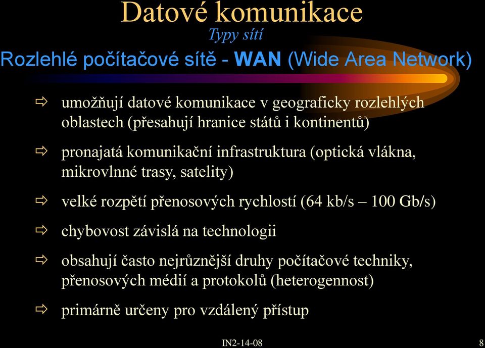 trasy, satelity) velké rozpětí přenosových rychlostí (64 kb/s 100 Gb/s) chybovost závislá na technologii obsahují