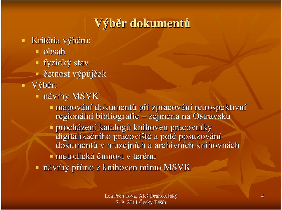 procházen zení katalogů knihoven pracovníky digitalizačního pracoviště a poté posuzování dokumentů