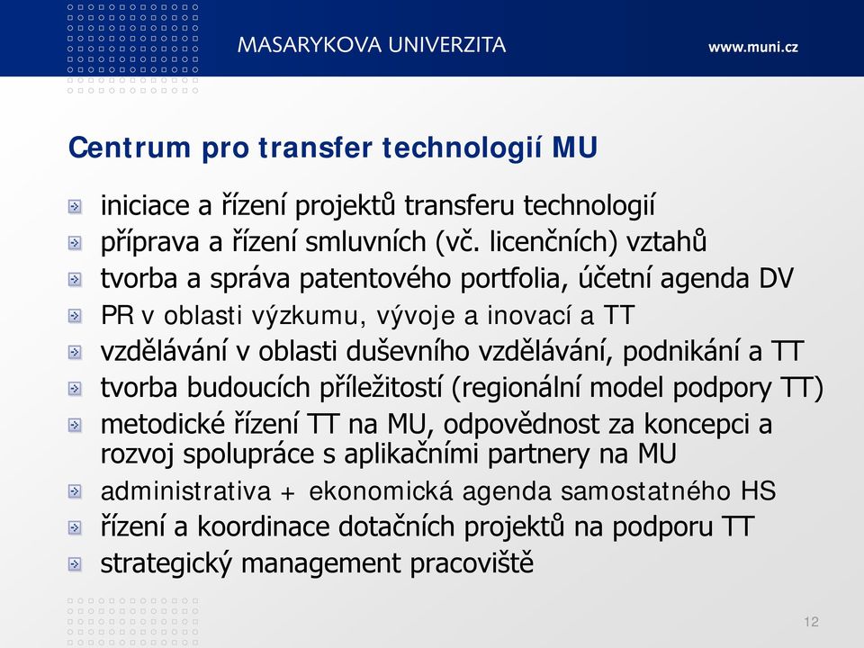 duševního vzdělávání, podnikání a TT tvorba budoucích příležitostí (regionální model podpory TT) metodické řízení TT na MU, odpovědnost za koncepci