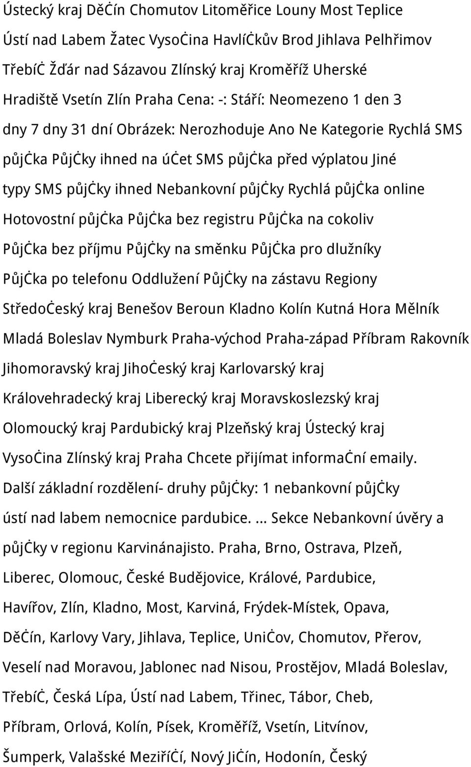 půjčky Rychlá půjčka online Hotovostní půjčka Půjčka bez registru Půjčka na cokoliv Půjčka bez příjmu Půjčky na směnku Půjčka pro dlužníky Půjčka po telefonu Oddlužení Půjčky na zástavu Regiony