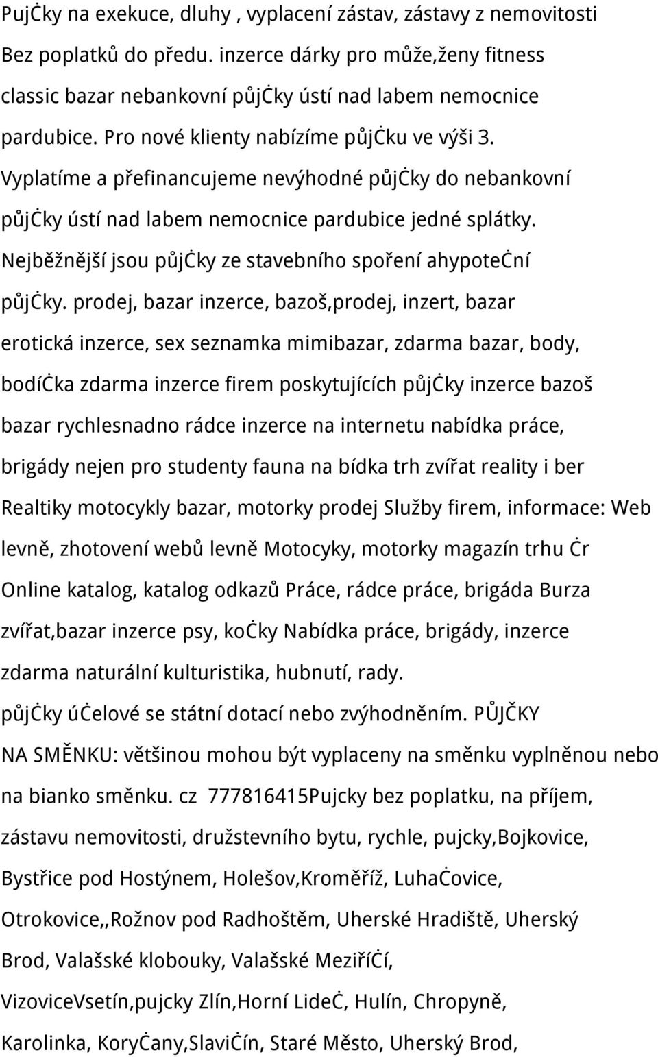 Nejběžnější jsou půjčky ze stavebního spoření ahypoteční půjčky.