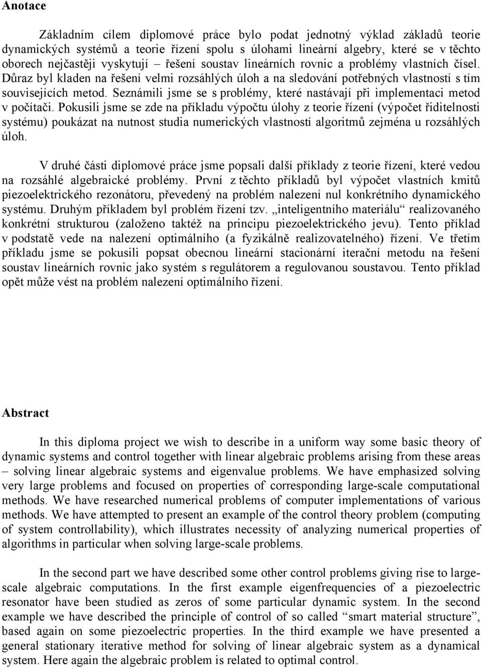 Seznámili jsme se s problémy, které nastávají při implementaci metod v počítači.