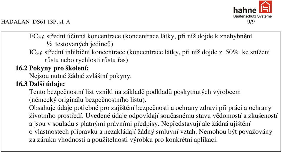 růstu nebo rychlosti růstu řas) 16.2 Pokyny pro školení: Nejsou nutné žádné zvláštní pokyny. 16.3 Další údaje: Tento bezpečnostní list vznikl na základě podkladů poskytnutých výrobcem (německý originálu bezpečnostního listu).