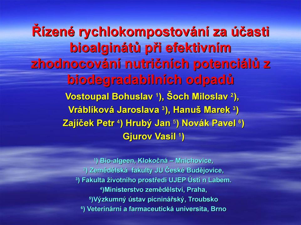 Gjurov Vasil 1) ) Bio-algeen, Klokočná Mnichovice, 2 ) Zemědělská fakulty JU České Budějovice, 3 ) Fakulta životního prostředí