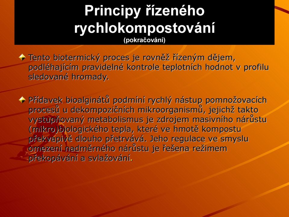 Přídavek bioalginátů podmíní rychlý nástup pomnožovacích procesů u dekompozičních mikroorganismů, jejichž takto vystupňovaný