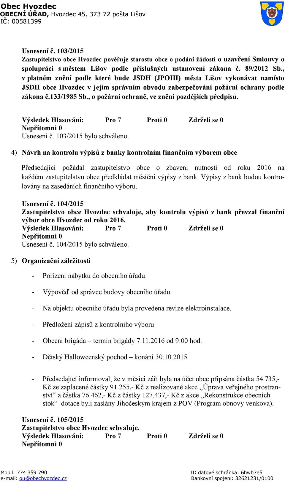 , o požární ochraně, ve znění pozdějších předpisů. Usnesení č. 103/2015 bylo schváleno.