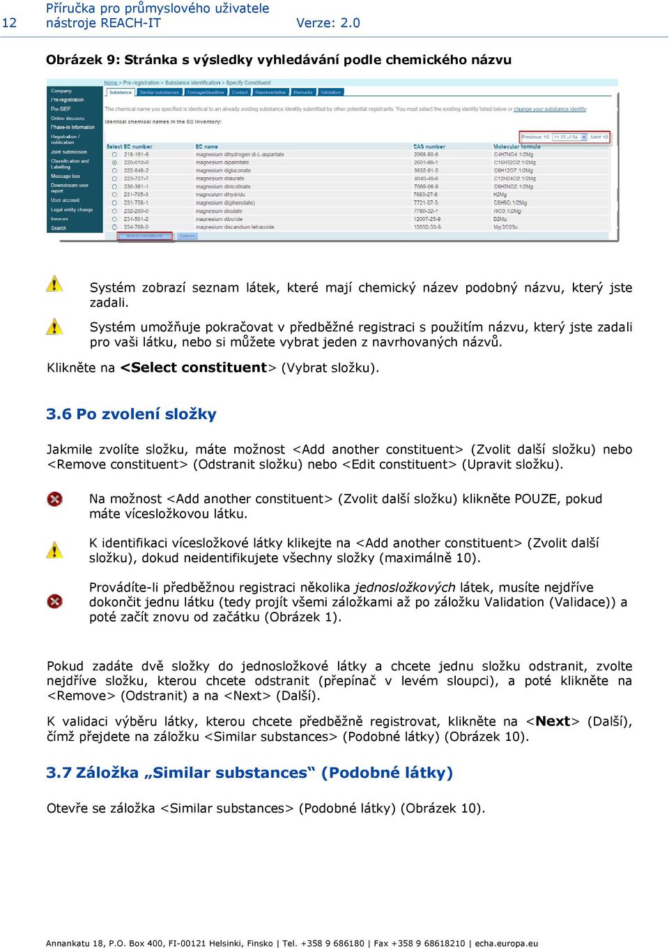 Systém umožňuje pokračovat v předběžné registraci s použitím názvu, který jste zadali pro vaši látku, nebo si můžete vybrat jeden z navrhovaných názvů.