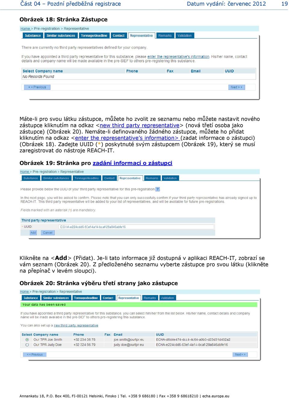 Nemáte-li definovaného žádného zástupce, můžete ho přidat kliknutím na odkaz <enter the representative s information> (zadat informace o zástupci) (Obrázek 18).