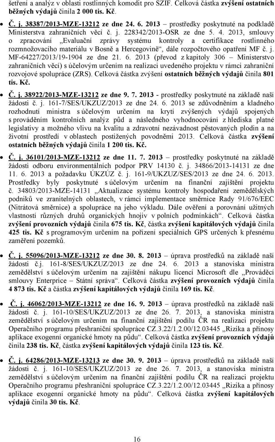 2013, smlouvy o zpracování Evaluační zprávy systému kontroly a certifikace rostlinného rozmnožovacího materiálu v Bosně a Hercegovině, dále rozpočtového opatření MF č. j.