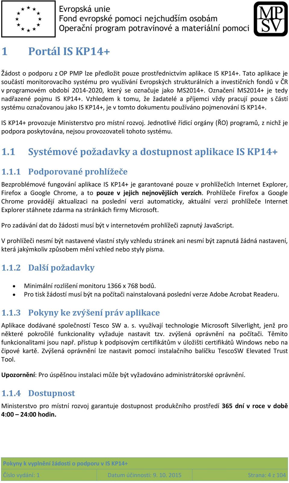 Označení MS2014+ je tedy nadřazené pojmu IS KP14+.