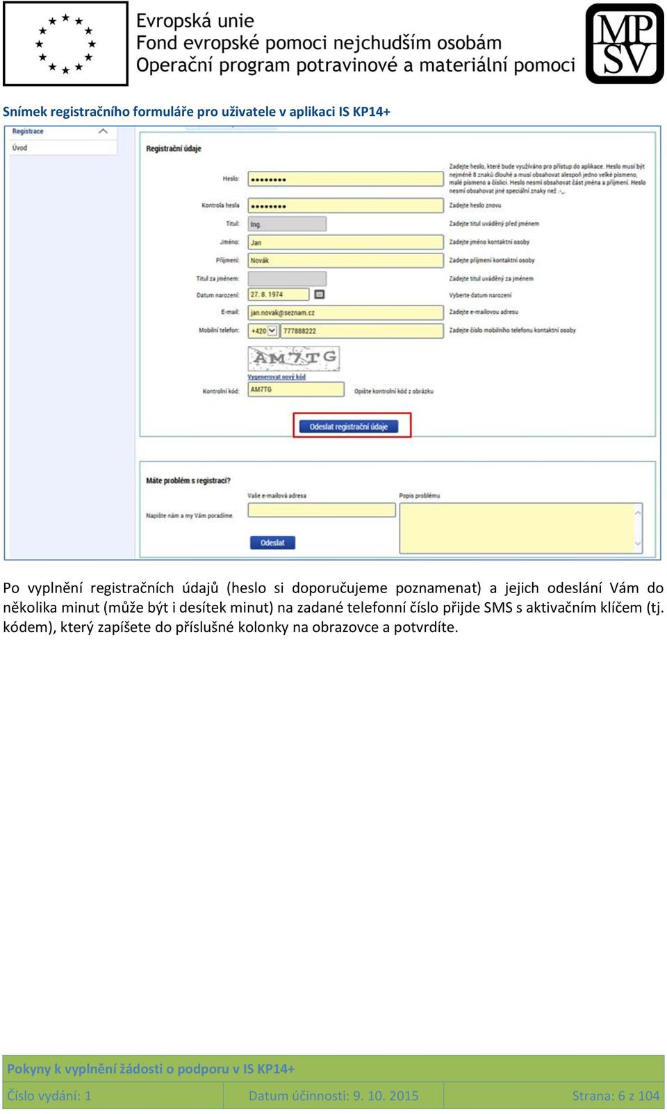 minut) na zadané telefonní číslo přijde SMS s aktivačním klíčem (tj.