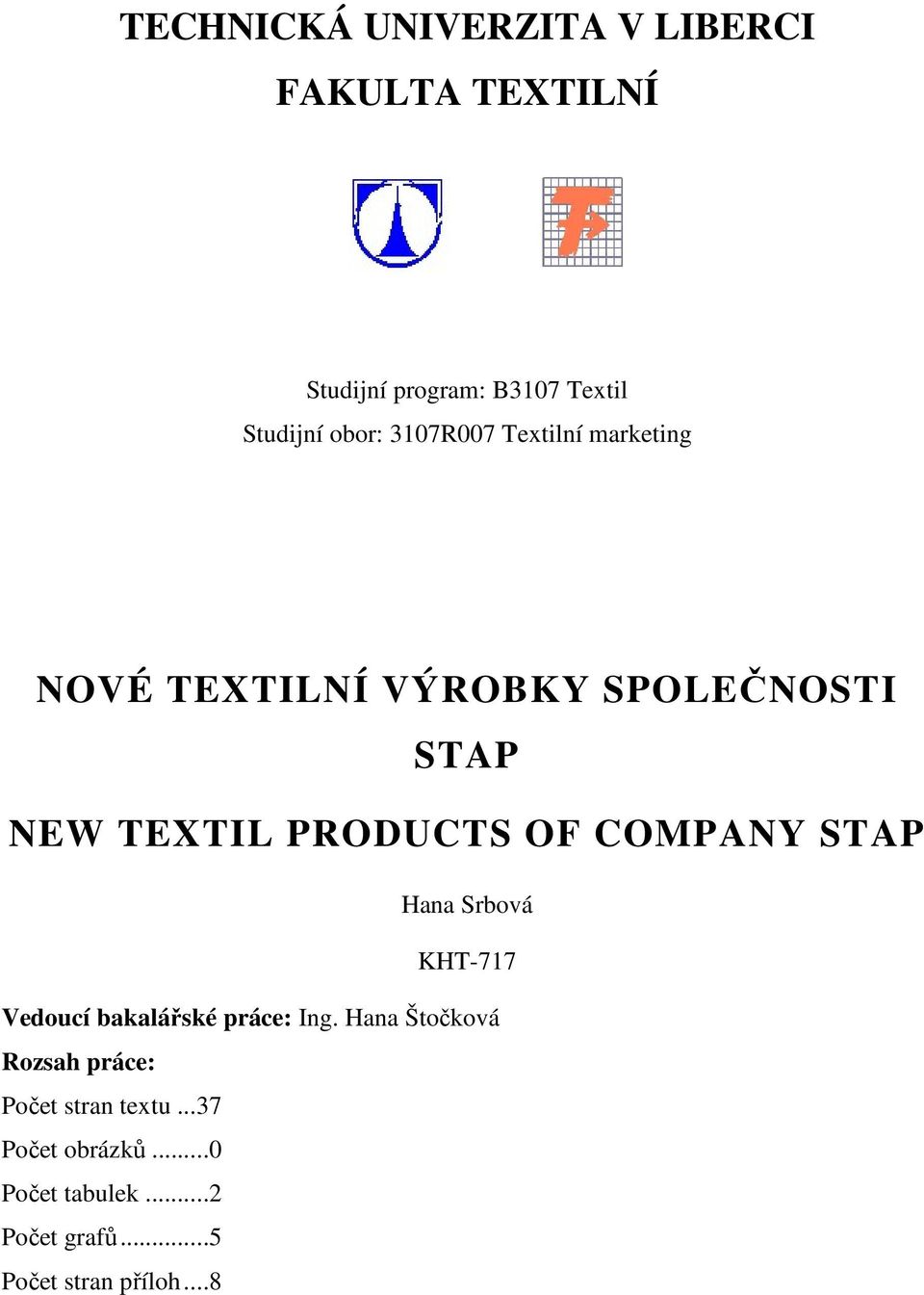 COMPANY STAP Hana Srbová KHT-717 Vedoucí bakalářské práce: Ing.