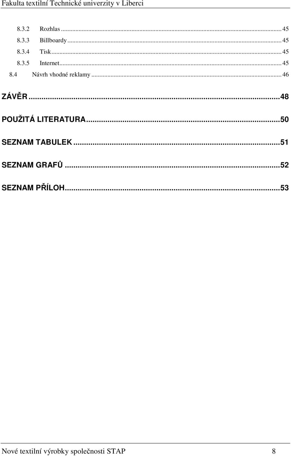 ..48 POUŽITÁ LITERATURA...50 SEZNAM TABULEK...51 SEZNAM GRAFŮ.