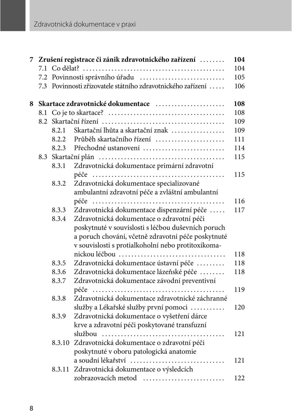 .. 109 8.2.2 Průběh skartačního řízení... 111 8.2.3 Přechodné ustanovení... 114 8.3 Skartační plán... 115 8.3.1 Zdravotnická dokumentace primární zdravotní péče... 115 8.3.2 Zdravotnická dokumentace specializované ambulantní zdravotní péče a zvláštní ambulantní péče.