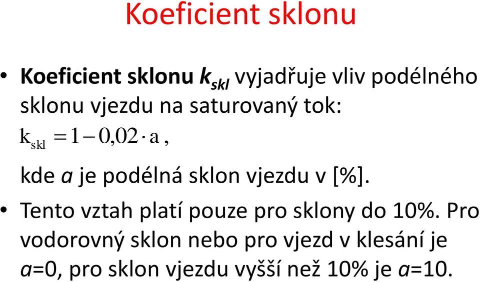 vjezdu v [%]. Tento vztah platí pouze pro sklony do 10%.