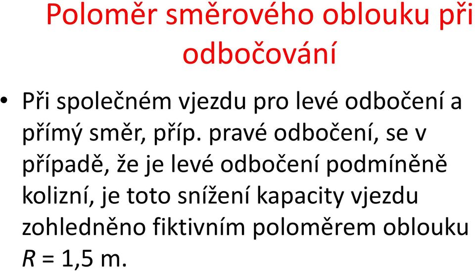 pravé odbočení, se v případě, že je levé odbočení podmíněně