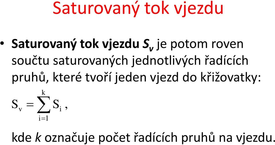 řadících pruhů, které tvoří jeden vjezd do