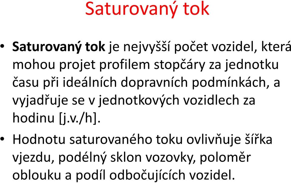 vyjadřuje se v jednotkových vozidlech za hodinu [j.v./h].