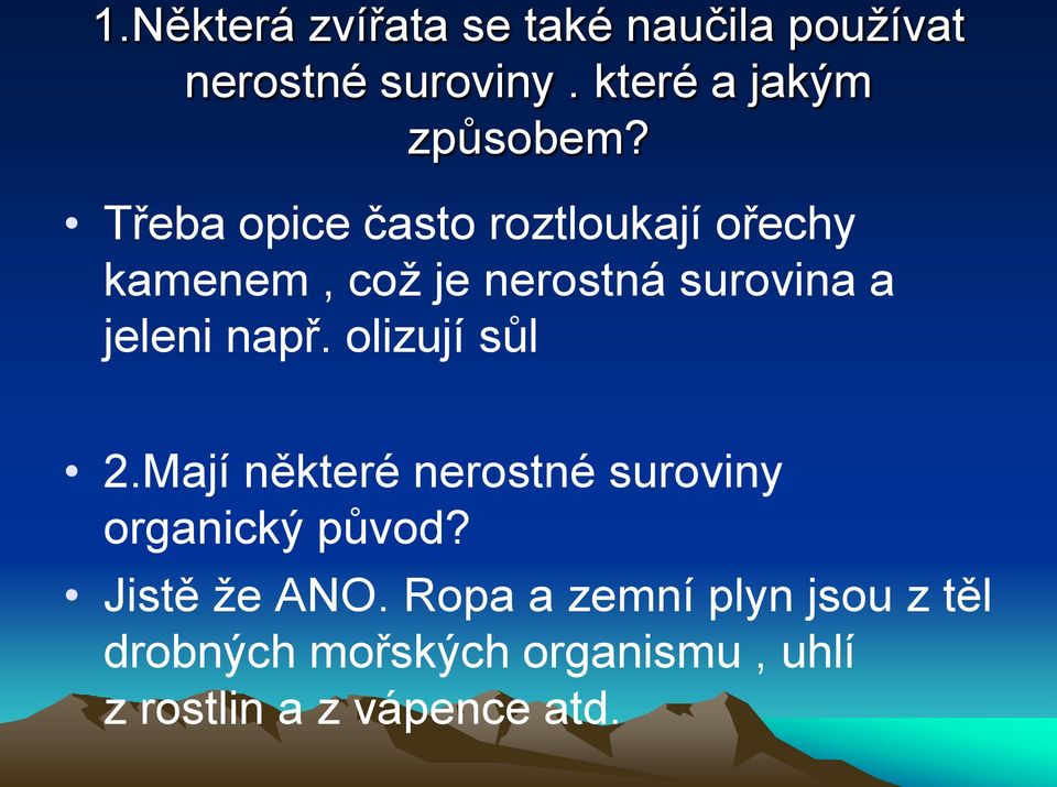 olizují sůl 2.Mají některé nerostné suroviny organický původ? Jistě že ANO.