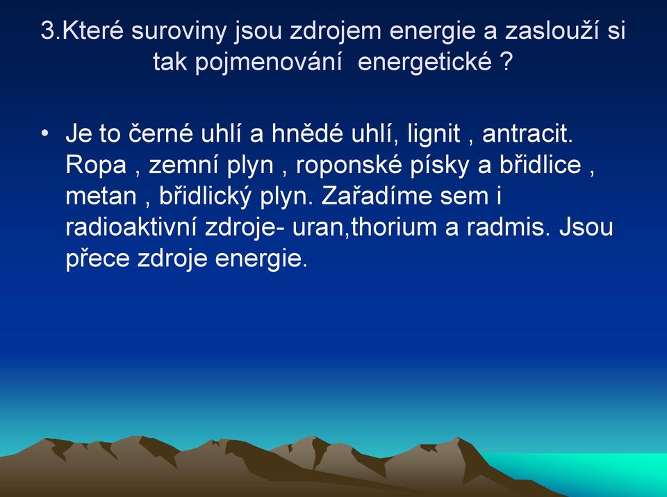 Ropa, zemní plyn, roponské písky a břidlice, metan, břidlický plyn.