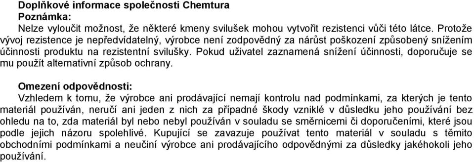 Pokud uživatel zaznamená snížení účinnosti, doporučuje se mu použít alternativní způsob ochrany.