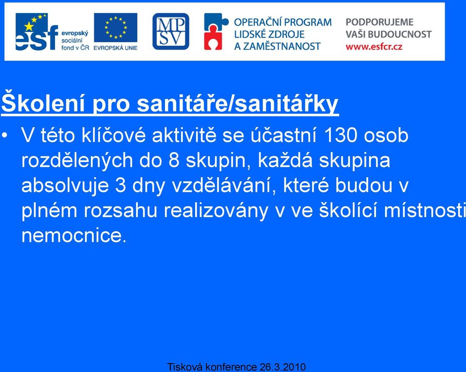 každá skupina absolvuje 3 dny vzdělávání, které budou