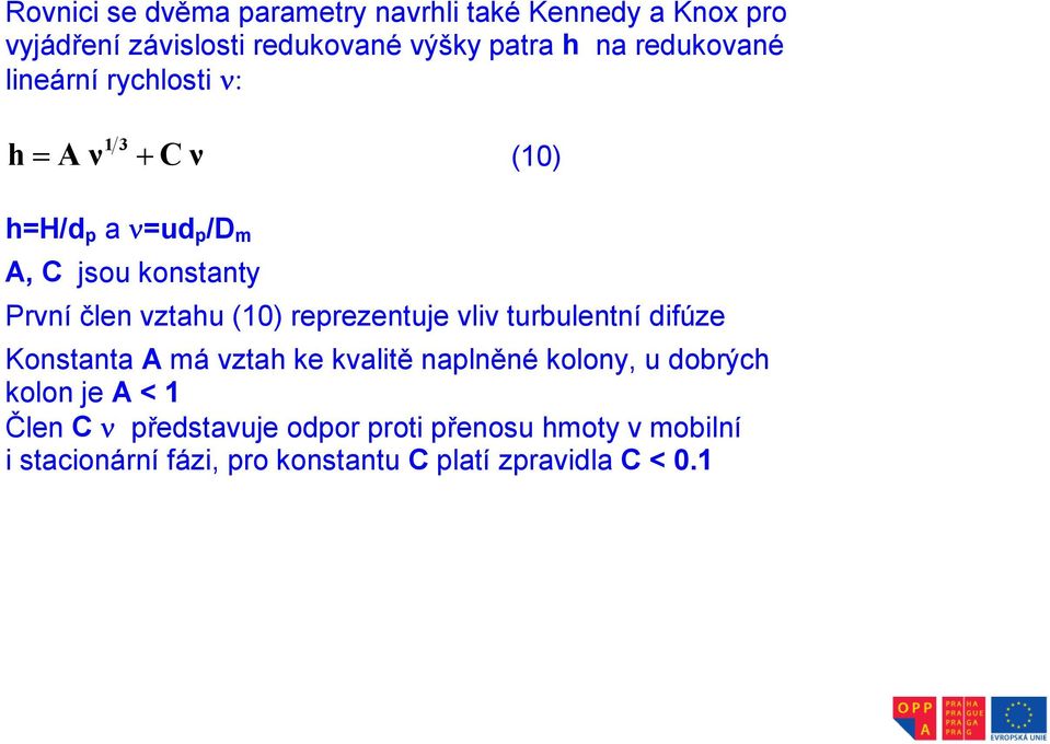 vztahu (10) reprezentuje vliv turbulentní difúze Konstanta A má vztah ke kvalitě naplněné kolony, u dobrých kolon