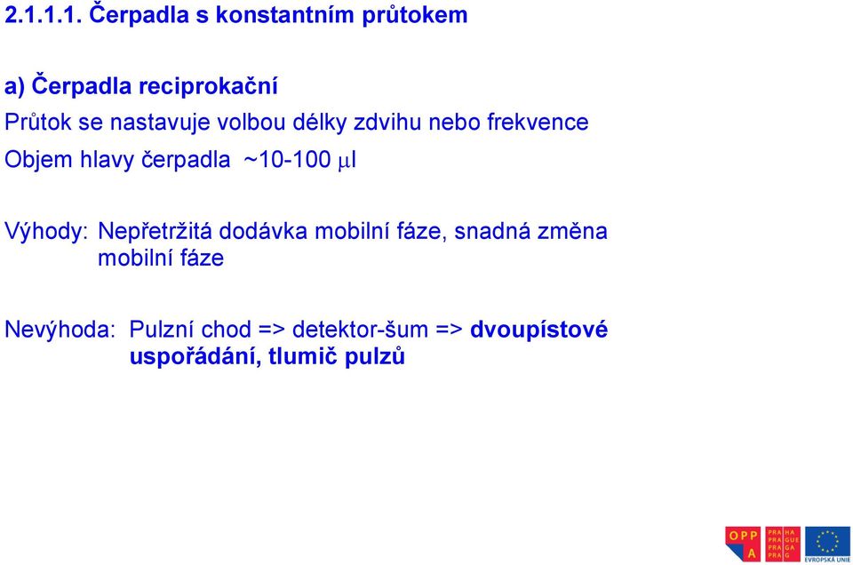 ~10-100 µl Výhody: Nepřetržitá dodávka mobilní fáze, snadná změna mobilní