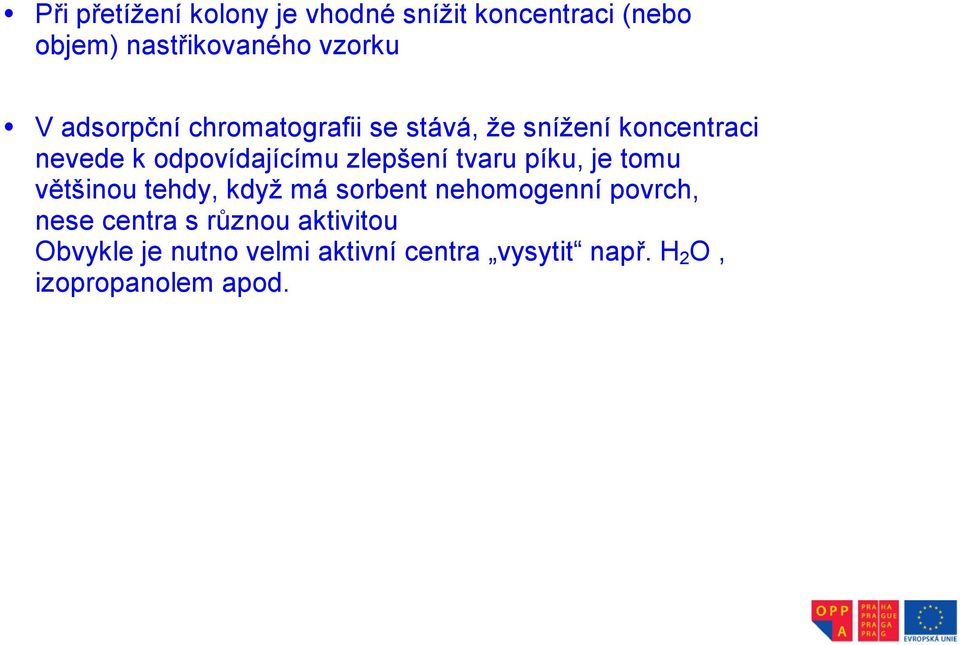 zlepšení tvaru píku, je tomu většinou tehdy, když má sorbent nehomogenní povrch, nese