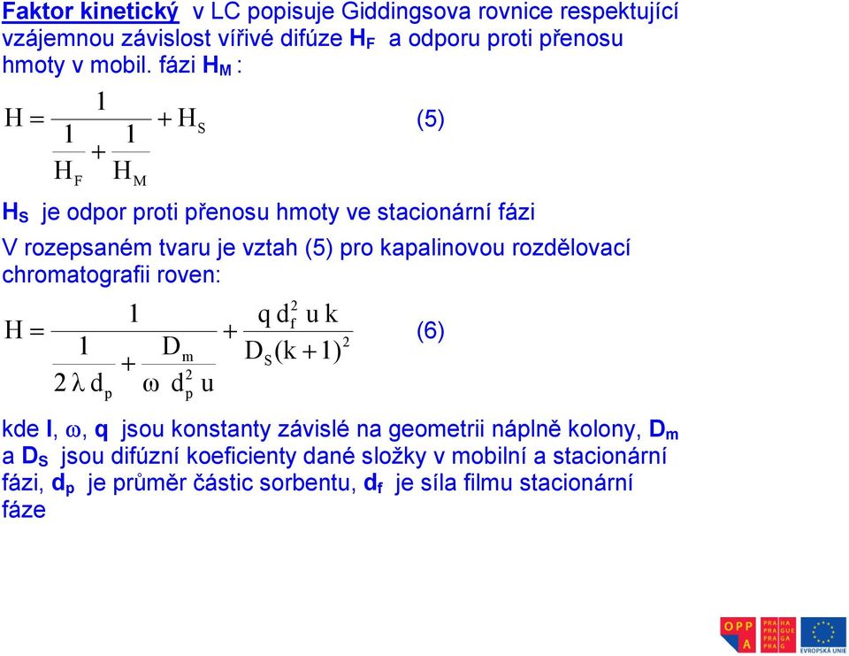 rozdělovací chromatografii roven: H 1 2 λ d p 1 D + ω d m 2 p u 2 q df u k + D (k + 1) = (6) S kde l, ω, q jsou konstanty závislé na geometrii